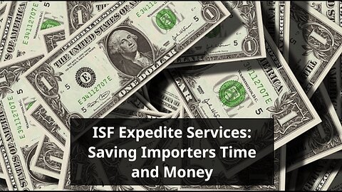 Streamlining ISF for Importers: Benefits of Expedite Services