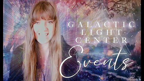GALACTIC LIGHT CENTER - EXCITING UPCOMING EVENTS!
