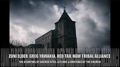 Sacred Sites & Vortexes Usurped By The Church, First Nations, Zuni Elder, Greg Yawakia Reveals
