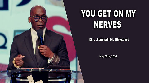 Dr. Jamal H. Bryant - YOU GET ON MY NERVES - Sunday 05th, May 2024