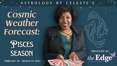 Pisces Season - Astrology by Celeste’s Cosmic Weather Forecast