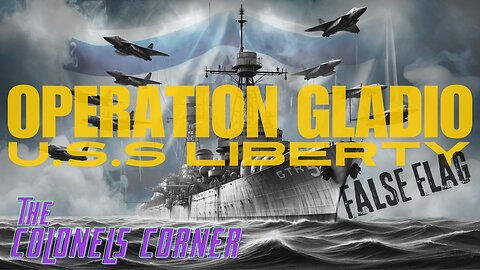 OPERATION GLADIO - PART 13 - "USS LIBERTY FALSE FLAG" with COLONEL TOWNER - EP.290