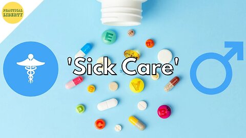 'Sick Care' is NOT Health Care