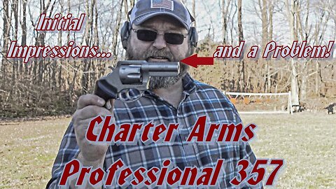 Charter Arms Professional 357: Initial Impressions...and a Problem!!!