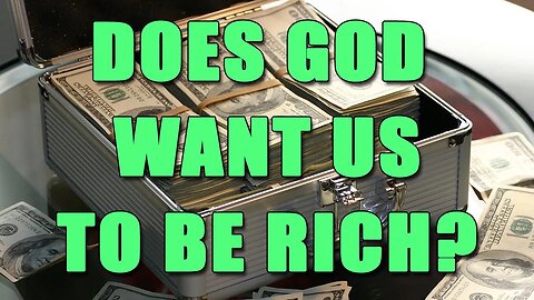 Does God Want Us To Be Rich?