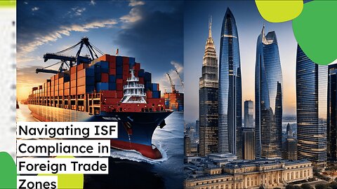 ISF Requirements in FTZ: Penalties and Compliance