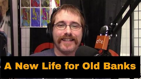 134: A New Life for Old Banks