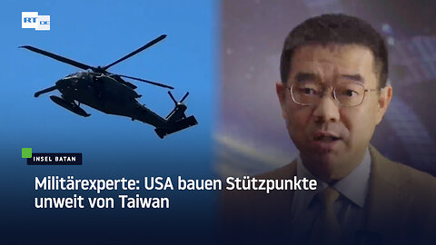 Militärexperte: USA bauen Stützpunkte unweit von Taiwan