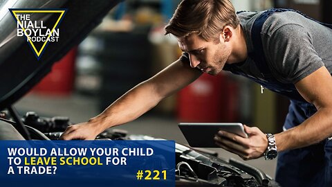#221 Would Allow Your Child To Leave School For A Trade Trailer