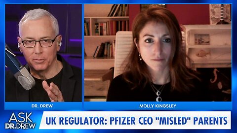 UK Regulator: Pfizer CEO "Misled" Parents About mRNA COVID Vaccine w/ Molly Kingsley – Ask Dr. Drew