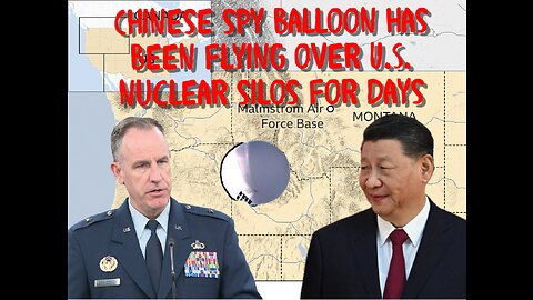 CHINESE SPY BALLOON FLYING OVER U.S. NEUCLEAR MISSILE SILOS