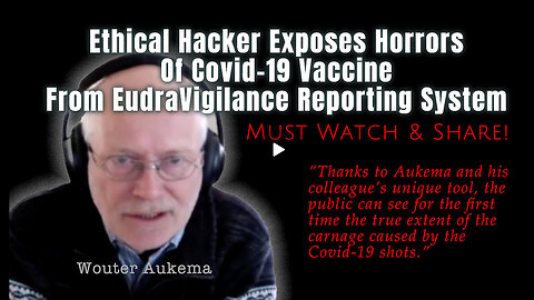 Ethical Hacker Exposes Horrors Of Covid-19 Vaccine From EudraVigilance Reporting System