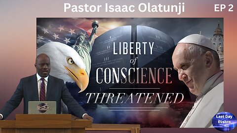 Liberty of Conscience Threatened, Pt 1 (2/9) -Liberty of Conscience Threatened-Pastor Isaac Olatunji