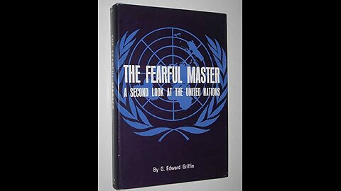 The Fearful Master A Second Look at the United Nations