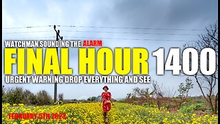 FINAL HOUR 1400 - URGENT WARNING DROP EVERYTHING AND SEE - WATCHMAN SOUNDING THE ALARM