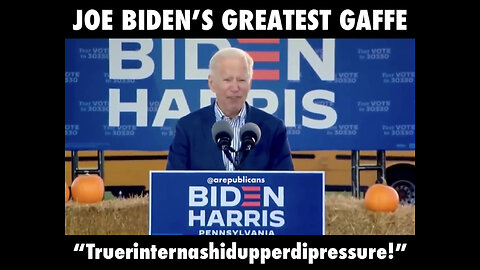 JOE BIDEN’S GREATEST GAFFE - “Truerinternashidupperdipressure!”