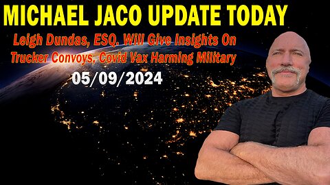 Michael Jaco Update Today: "Michael Jaco Important Update, May 9, 2024"