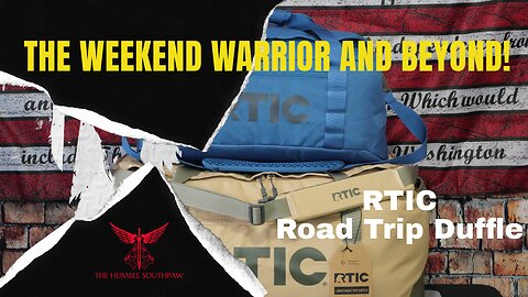 The Weekend Warrior and Beyond! RTIC - Road Trip Duffle