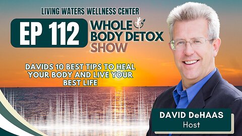 112. Davids 10 Best Tips to Heal Your Body and Live Your Best Life