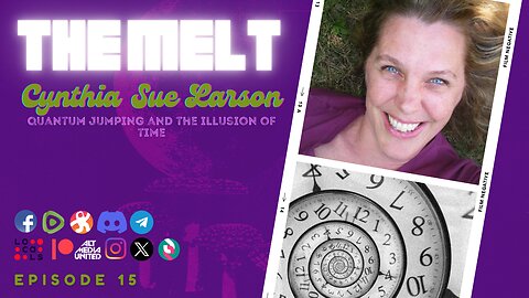 The Melt Episode 15- Cynthia Sue Larson | Quantum Jumping and the Illusion of Time