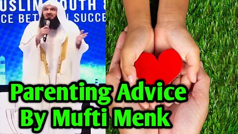 Parenting Advice By Mufti Menk