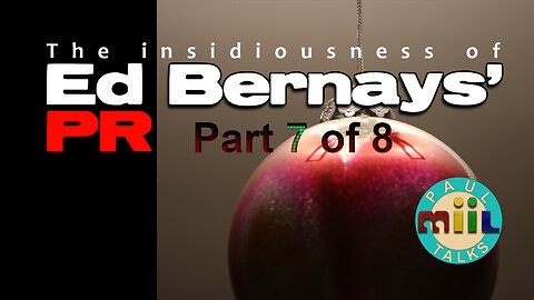 Ep 37: Ed Bernays' Public Relations PART 7 of 8