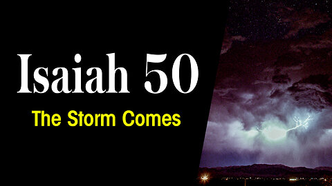 Isaiah Chapter 50 - The Storm Comes