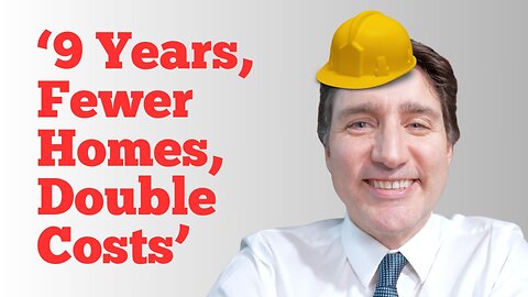 'Trudeau's Housing Legacy: Less Homes, Higher Costs'
