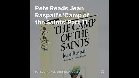 Pete Reads Jean Raspail's 'Camp of the Saints' Part 11