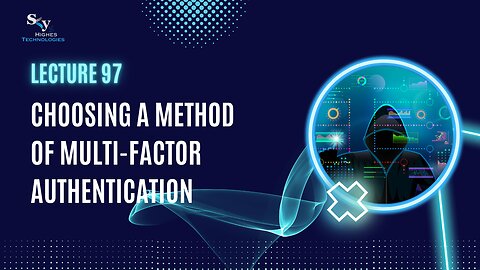 97. Choosing a Method of Multi-Factor Authentication | Skyhighes | Cyber Security-Network Security