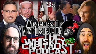 State Of The Union/Culture War w/ Weapons of Meme Destruction | The Whiskey Capitalist | 2.8.23