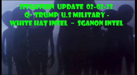 Situation Update - Q+ Trump U.S Military - White Hat Intel - SGAnon Intel 02-02-23