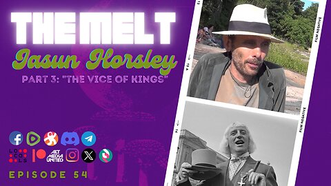 The Melt Episode 54- Jasun Horsley | Part 3: "The Vice of Kings"
