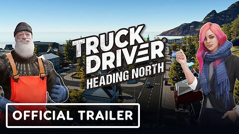 Truck Driver: Heading North - Official Steam Launch Trailer