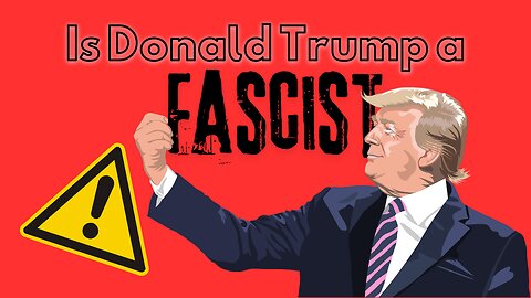 Is Donald Trump a Fascist? - A Considerations by Robert Reich