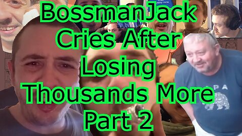 BossmanJack Cries Lost It All PT 2