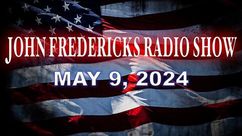 The John Fredericks Show [Live Radio & TV Show] May 9, 2024
