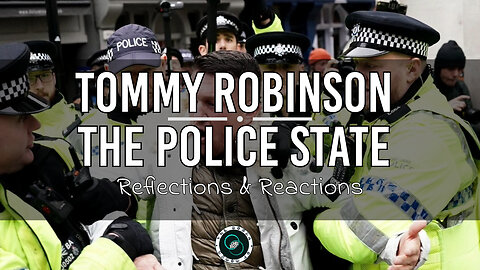 Tommy Robinson vs The Police State | #37 | Reflections & Reactions | TWOM