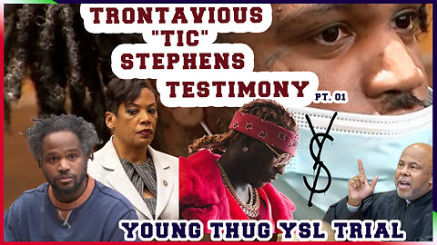 YOUNG THUG YSL TRIAL DAY 15 TRONTAVIOUS "TICK" STEPHENS- FLESH OF THE GODZ