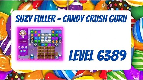 Candy Crush Level 6389 Talkthrough, 20 Moves 0 Boosters from Suzy Fuller, Your Candy Crush Guru