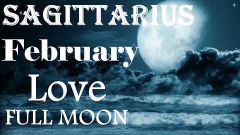 Sagittarius *Eager For This Romance To Begin As Their Cycle Comes To And End* February Full Moon
