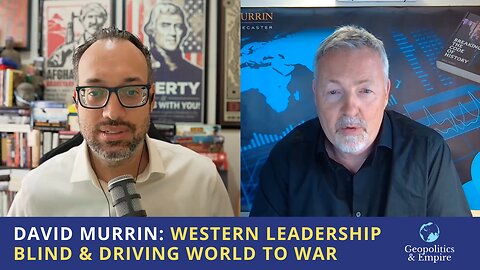 David Murrin: Western Leadership Blind & Driving World to War