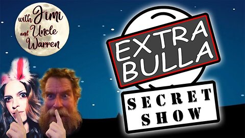 Secret Show! Shhhhh! #51 | Extra Bulla Midnight