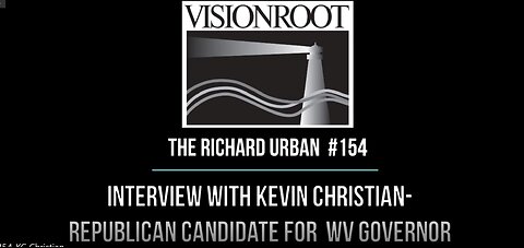 #154-Interview with Kevin Christian-Republican Candidate for Governor of West Virginia