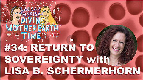 DIVINE MOTHER EARTH TIME! #34: RETURN TO SOVEREIGNTY with LISA B. SCHERMERHORN