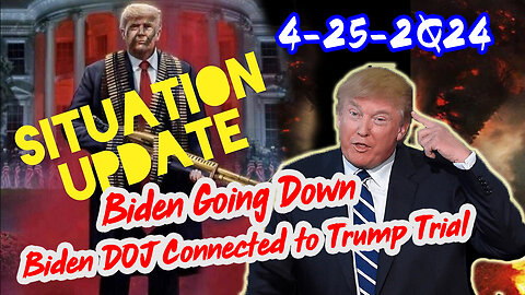 Situation Update 4/25/2Q24 ~ Biden Going Down. Biden DOJ Connected to Trump Trial