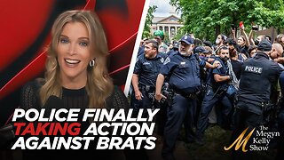 Megyn Kelly on Police Finally Taking Action Against Anti-Israel and Anti-America Brats on Campuses