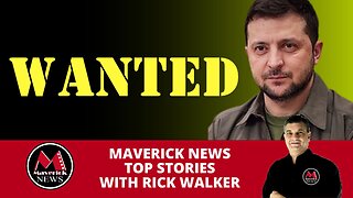 Russia Puts Zelensky on Wanted List | Maverick News With Rick Walker