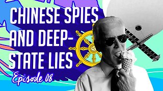 #8 Chinese Spies and Deep State Lies