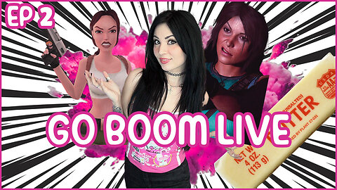 Go Boom Live Ep 2: Lara Croft Wokeover and More!